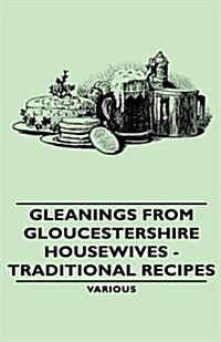 Gleanings From Gloucestershire Housewives - Traditional Recipes (Hardcover)