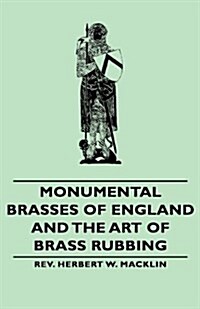 Monumental Brasses of England and the Art of Brass Rubbing (Hardcover)