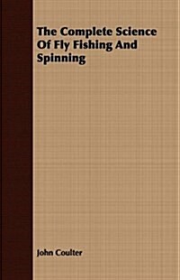 The Complete Science Of Fly Fishing And Spinning (Paperback)