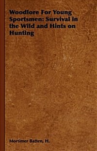 Woodlore For Young Sportsmen : Survival in the Wild and Hints on Hunting (Hardcover)