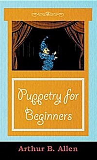 Puppetry for Beginners (Puppets & Puppetry Series) (Hardcover)