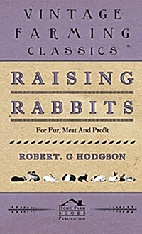 Raising Rabbits For Fur, Meat And Profit (Hardcover)