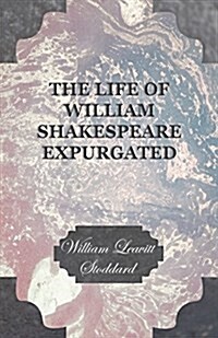 The Life Of William Shakespeare Expurgated (Paperback)