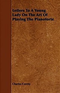 Letters To A Young Lady On The Art Of Playing The Pianoforte (Paperback)