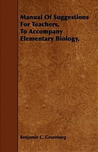 Manual Of Suggestions For Teachers, To Accompany Elementary Biology, (Paperback)