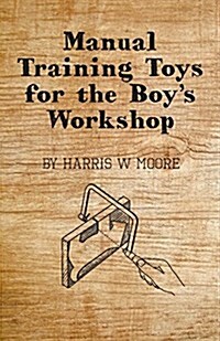Manual Training Toys For The Boys Workshop (Paperback)
