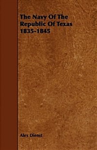 The Navy Of The Republic Of Texas 1835-1845 (Paperback)