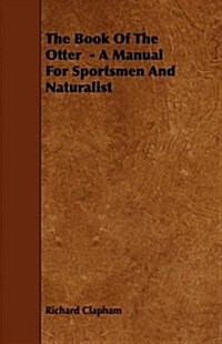The Book of the Otter : A Manual for Sportsmen and Naturalists (Paperback)