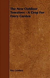 The New Outdoor Tomatoes - A Crop For Every Garden (Paperback)