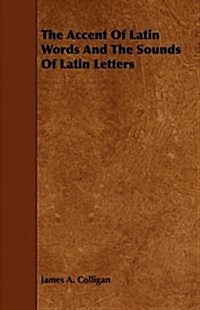 The Accent Of Latin Words And The Sounds Of Latin Letters (Paperback)