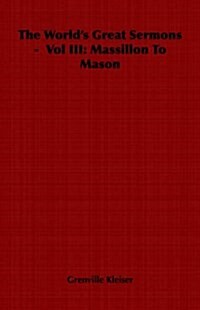 The Worlds Great Sermons - Vol III : Massillon To Mason (Paperback)