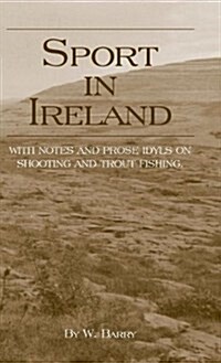 Sport In Ireland - With Notes And Prose Idyls On Shooting And Trout Fishing (Hardcover)