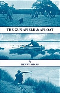 The Gun - Afield & Afloat (History of Shooting Series - Game & Wildfowling) (Paperback)