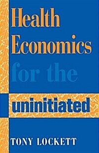 Health Economics for the Uninitiated (Paperback, 1 Rev ed)