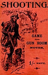 Shooting With Game and Gun Room Notes (History of Shooting Series - Shotguns) (Hardcover)