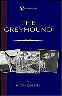 The Greyhound; Its History, Points, Breeding, Rearing, Training and Running (A Vintage Dog Books Breed Classic) (Paperback)