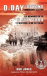 D-Day & Beyond Les Memoires de Ce 6 Juin 1944 : Et Lhistoire dun Veteran (Paperback)