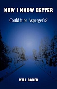 Now I Know Better - Could it be Aspergers? (Paperback)