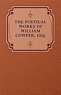 The Poetical Works Of William Cowper, Esq. (Paperback)
