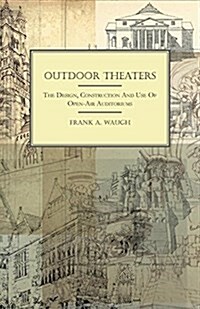 Outdoor Theaters - The Design, Construction And Use Of Open-Air Auditoriums (Paperback)