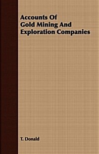 Accounts Of Gold Mining And Exploration Companies (Paperback)