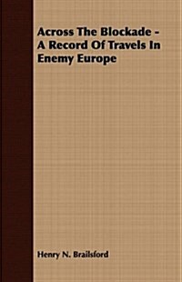 Across The Blockade - A Record Of Travels In Enemy Europe (Paperback)