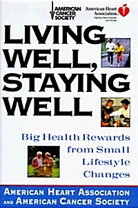 Living Well, Staying Well:: Big Health Rewards from Small Lifestyle Changes (American Heart Association) (Hardcover, 1st)