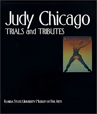 Judy Chicago: Trials and Tributes (Paperback)