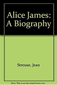 Alice James: A Biography (Mass Market Paperback, First Edition)