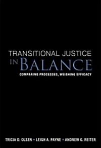 Transitional Justice in Balance: Comparing Processes, Weighing Efficacy (Paperback)