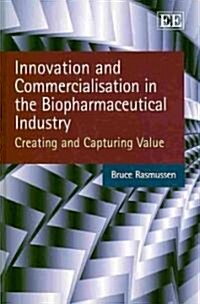 Innovation and Commercialisation in the Biopharmaceutical Industry : Creating and Capturing Value (Hardcover)