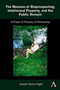 The Museum of Bioprospecting, Intellectual Property, and the Public Domain : A Place, a Process, a Philosophy (Hardcover)