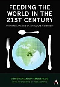 Feeding the World in the 21st Century : A Historical Analysis of Agriculture and Society (Paperback)