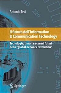 Il Futuro Dellinformation & Communication Technology: Tecnologie, Timori E Scenari Futuri Della Global Network Revolution (Hardcover, 2009)