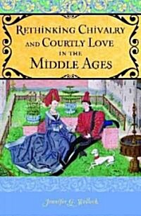Rethinking Chivalry and Courtly Love (Hardcover, 1st)