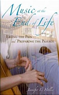Music at the End of Life: Easing the Pain and Preparing the Passage (Hardcover)
