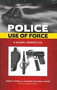 Police Use of Force: A Global Perspective (Hardcover)