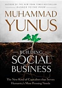 Building Social Business: The New Kind of Capitalism That Serves Humanitys Most Pressing Needs (Audio CD)