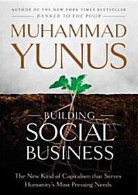 Building Social Business: The New Kind of Capitalism That Serves Humanitys Most Pressing Needs (MP3 CD)