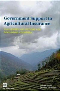 Government Support to Agricultural Insurance: Challenges and Options for Developing Countries (Paperback)