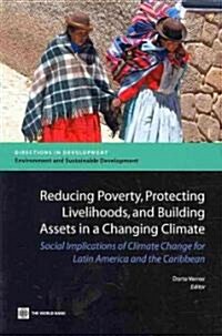 Reducing Poverty, Protecting Livelihoods, and Building Assets in a Changing Climate: Social Implications of Climate Change for Latin America and the C (Paperback)