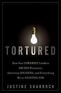 Tortured : When Good Soldiers Do Bad Things (Hardcover)