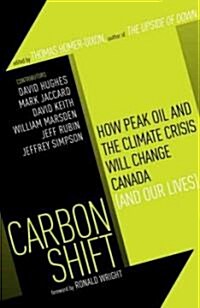 Carbon Shift: How Peak Oil and the Climate Crisis Will Change Canada (and Our Lives) (Paperback)