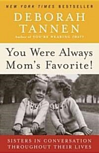 You Were Always Moms Favorite!: Sisters in Conversation Throughout Their Lives (Paperback)