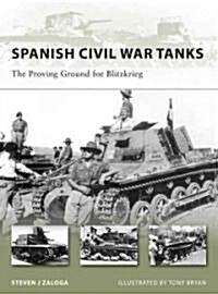 Spanish Civil War Tanks : The Proving Ground for Blitzkrieg (Paperback)