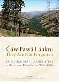 C? Paw?L?kni / They Are Not Forgotten: Sahaptian Place Names Atlas of the Cayuse, Umatilla, and Walla Walla (Paperback)