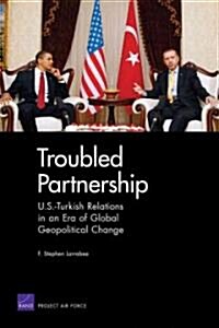 Troubled Partnership: U.S.-Turkish Relations in an Era of Global Geopological Change (Paperback)