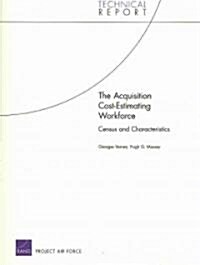 The Acquisition Cost-Estimating Workforce: Census and Characteristics (Paperback)