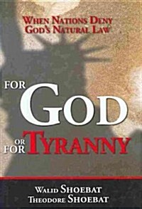 For God or for Tyranny: When Nations Deny Gods Natural Law (Hardcover)