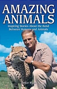 Amazing Animals: Inspiring Stories about the Bond Between Humans and Animals (Paperback)